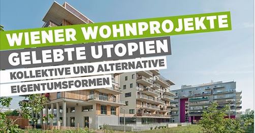 Leider abgesagt! Veranstaltungstipp: Wiener Wohnprojekte – gelebte Utopien: Kollektive und alternative Eigentumsformen am 19.03.